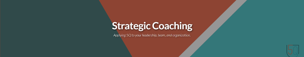 Strategic Coaching - Applying 5Q to your leadership, team, and organization